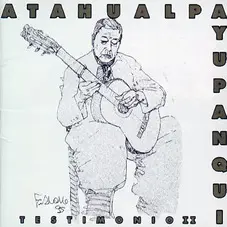 Atahualpa Yupanqui - TESTIMONIO II