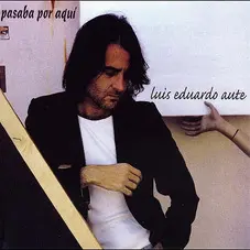 Luis Eduardo Aute - PASABA POR AQU