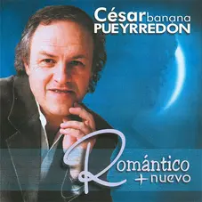 Csar Banana Pueyrredn - ROMANTICO + NUEVO