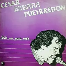 Csar Banana Pueyrredn - SOLO UN POCO MÁS