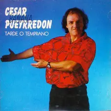 Csar Banana Pueyrredn - TARDE O TEMPRANO