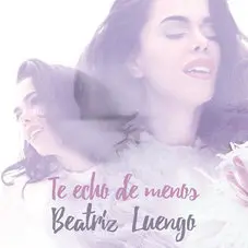 Beatriz Luengo - TE ECHO DE MENOS - SINGLE