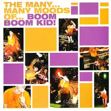 Boom Boom Kid - THE MANY MANY MOODS OF