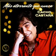 Cacho Castaa - MAS ATORRANTE QUE NUNCA