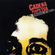 Cadena Perpetua - DEMASIADA INTIMIDAD