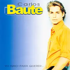 Carlos Baute - YO NACI PARA QUERER