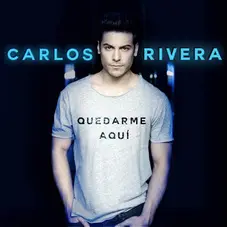 Carlos Rivera - QUEDARME AQUÍ - SINGLE