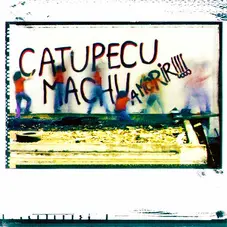 Catupecu Machu - A MORIR