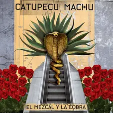 Catupecu Machu - EL MEZCAL Y LA COBRA