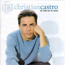 Cristian Castro - MI VIDA SIN TU AMOR