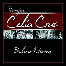 Celia Cruz - BOLEROS ETERNOS