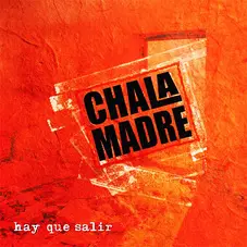 Chala Madre - HAY QUE SALIR