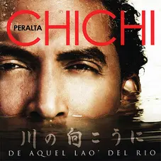 Chichi Peralta - DE AQUEL LAO' DEL RIO