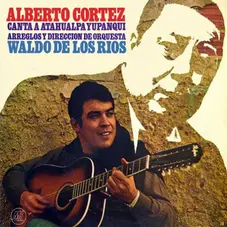 Alberto Cortez - A. CORTEZ CANTA A ATAHUALPA YUPANQUI