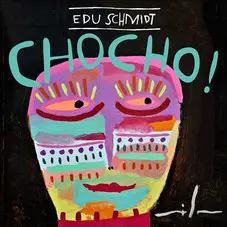 Edu Schmidt - CHOCHO!