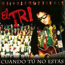 El Tri - CUANDO TU NO ESTAS