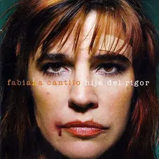 Fabiana Cantilo - HIJA DEL RIGOR