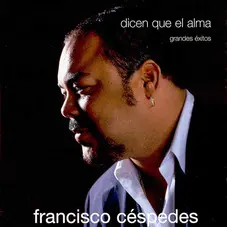 Francisco Cspedes - DICEN QUE EL ALMA - GRANDES XITOS