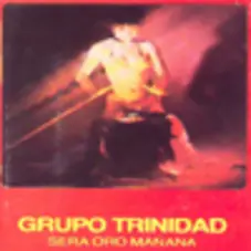 Grupo Trinidad - SERÁ ORO MAÑANA