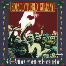 Horacio Guarany - 40 AÑOS CON EL CANTO