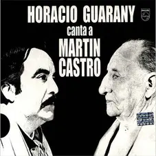 Horacio Guarany - HORACIO GUARANY CANTA A MARTIN CASTRO