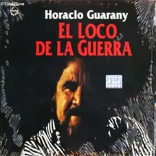 Horacio Guarany - EL LOCO DE LA GUERRA