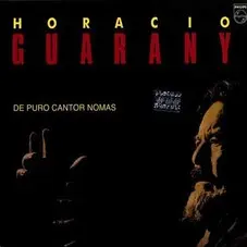 Horacio Guarany - DE PURO CANTOR NOMAS