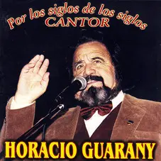 Horacio Guarany - POR LOS SIGLOS DE LOS SIGLOS CANTOR