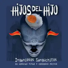 Hijos del Hijo - INGENIOSOS SANGUCHITOS DE LENGUAS VIVAS Y CEREBROS FRITOS