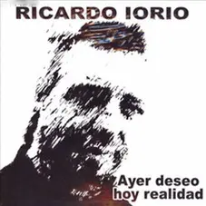Ricardo Iorio - AYER DESEO, HOY REALIDAD