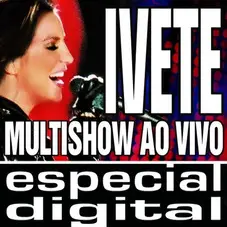 Ivete Sangalo - MULTISHOW AO VIVO - ESPECIAL DIGITAL