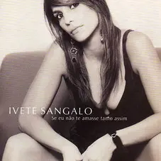 Ivete Sangalo - SE EU NO TE AMASSE TANTO ASSIM