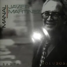(Manal) Javier Martínez - BASTA DE BOLUDOS