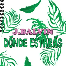 J Balvin - DÓNDE ESTARÁS - SINGLE