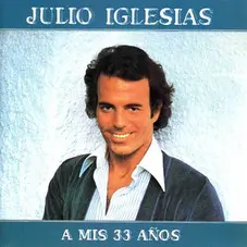 Julio Iglesias - A MIS 33 AOS (EDICIN MUNDIAL)