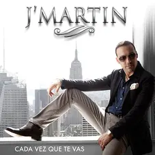 J Martin - CADA VEZ QUE TE VAS - SINGLE