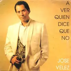 Jos Vlez - A VER QUIN DICE QUE NO