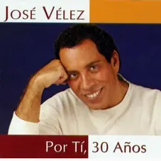 Jos Vlez - POR TI, 30 AOS