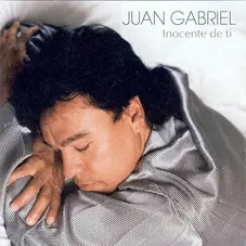 Juan Gabriel - INOCENTE DE TI