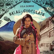 Lila Downs - BALAS Y CHOCOLATE