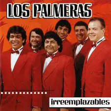 Los Palmeras - IRREMPLAZABLES