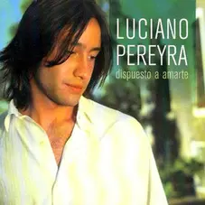 Luciano Pereyra - DISPUESTO A AMARTE