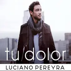 Luciano Pereyra - TU DOLOR - SINGLE