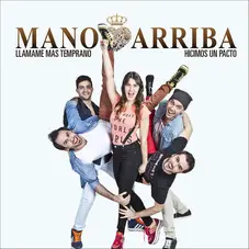 Mano Arriba - HICIMOS UN PACTO/LLAMME MS TEMPRANO - SINGLE