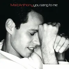 Marc Anthony - YOU SANG TO ME