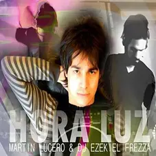 Martn Lucero Y DJ Ezekiel Frezza - HORA LUZ