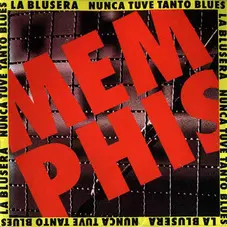 Memphis La Blusera - NUNCA TUVE TANTO BLUES