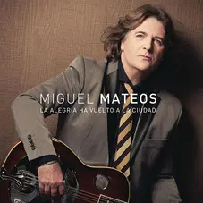 Miguel Mateos - LA ALEGRA HA VUELTO A LA CIUDAD