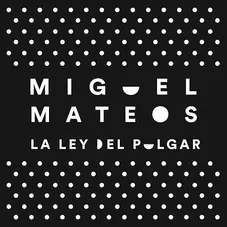Miguel Mateos - LA LEY DEL PULGAR - SINGLE