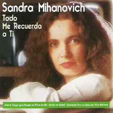 Sandra Mihanovich - TODO ME RECUERDA A TI